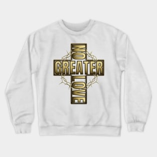 No Greater Love Than Jesus Cross And Thorns Crewneck Sweatshirt